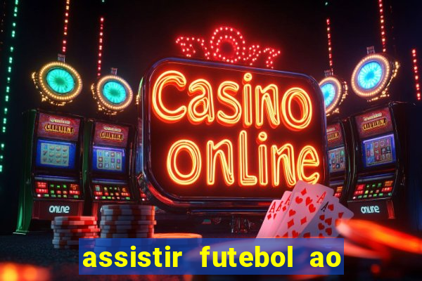 assistir futebol ao vivo multicanais